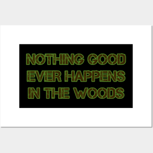 Nothing Good Ever Happens in the Woods Posters and Art